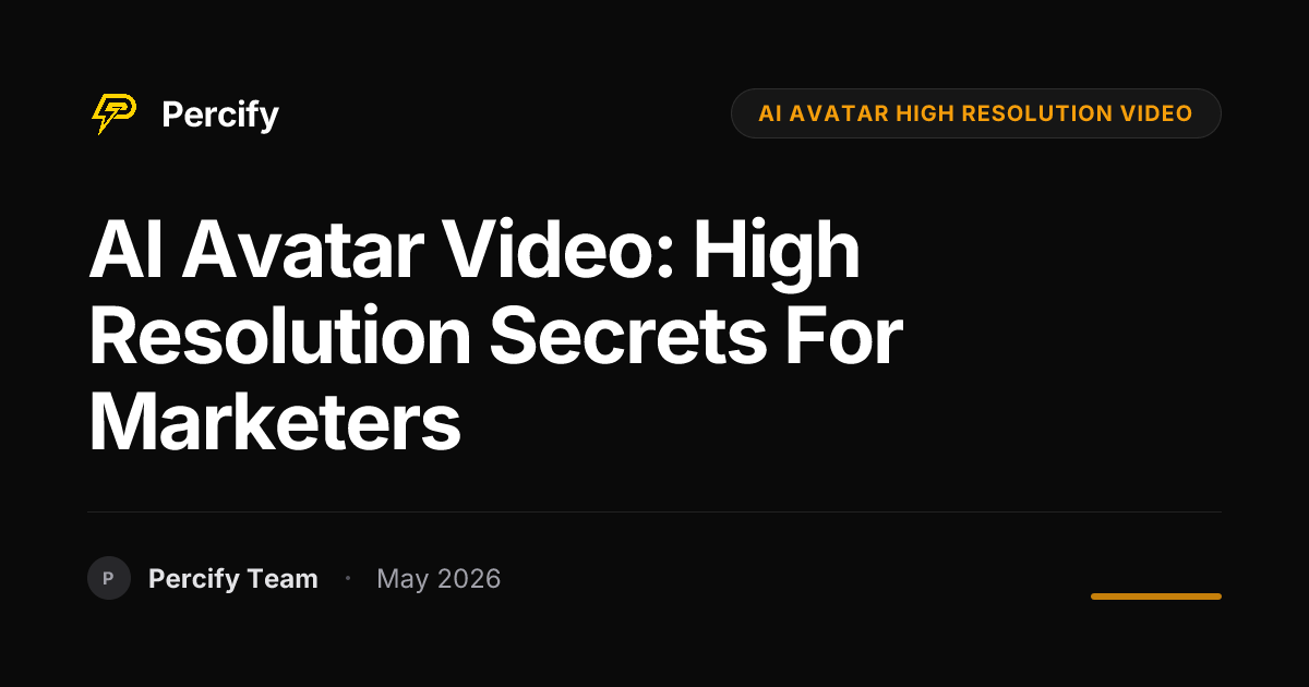 AI Avatar Video: High Resolution Secrets for Marketers | Percify Blog