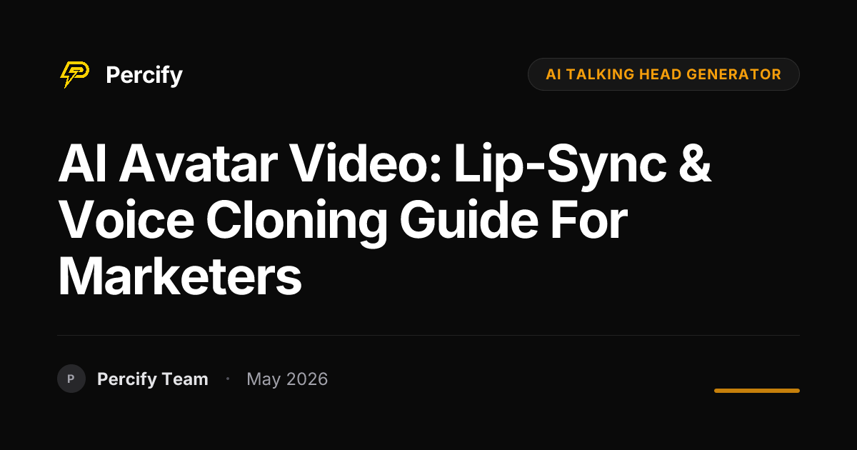 AI Avatar Video: Lip-Sync & Voice Cloning Guide for Marketers - Percify AI Avatar Blog Cover