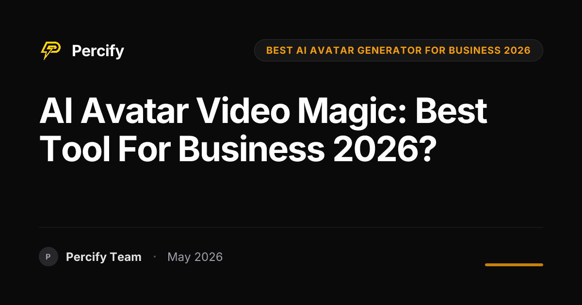 AI Avatar Video Magic: Best Tool for Business 2026? - Percify AI Avatar Blog Cover