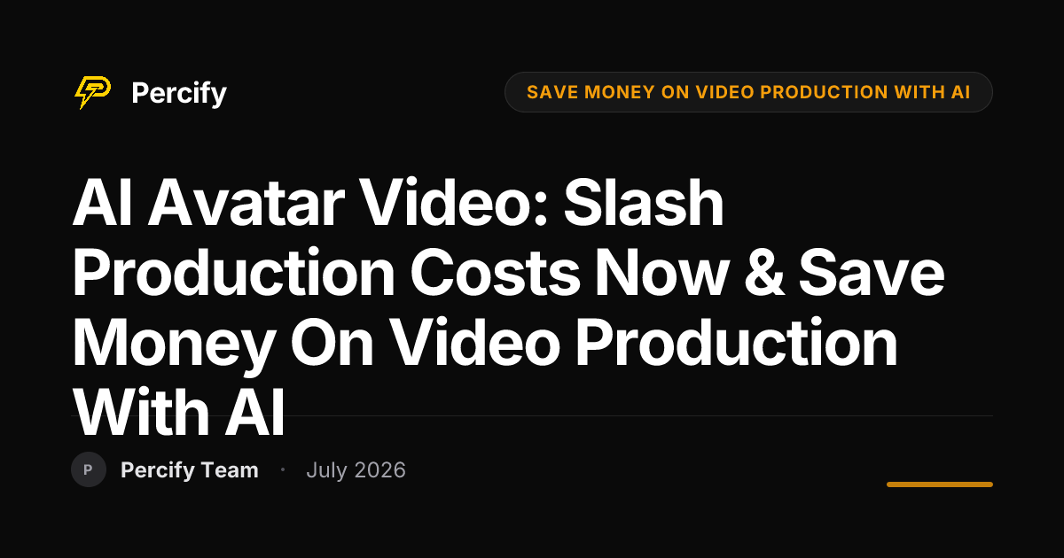 AI Avatar Video: Slash Production Costs Now & Save Money on Video Production with AI - Percify AI Avatar Blog Cover