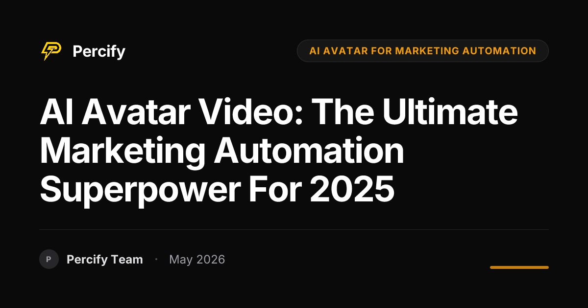 AI Avatar Video: The Ultimate Marketing Automation Superpower for 2025 - Percify AI Avatar Blog Cover