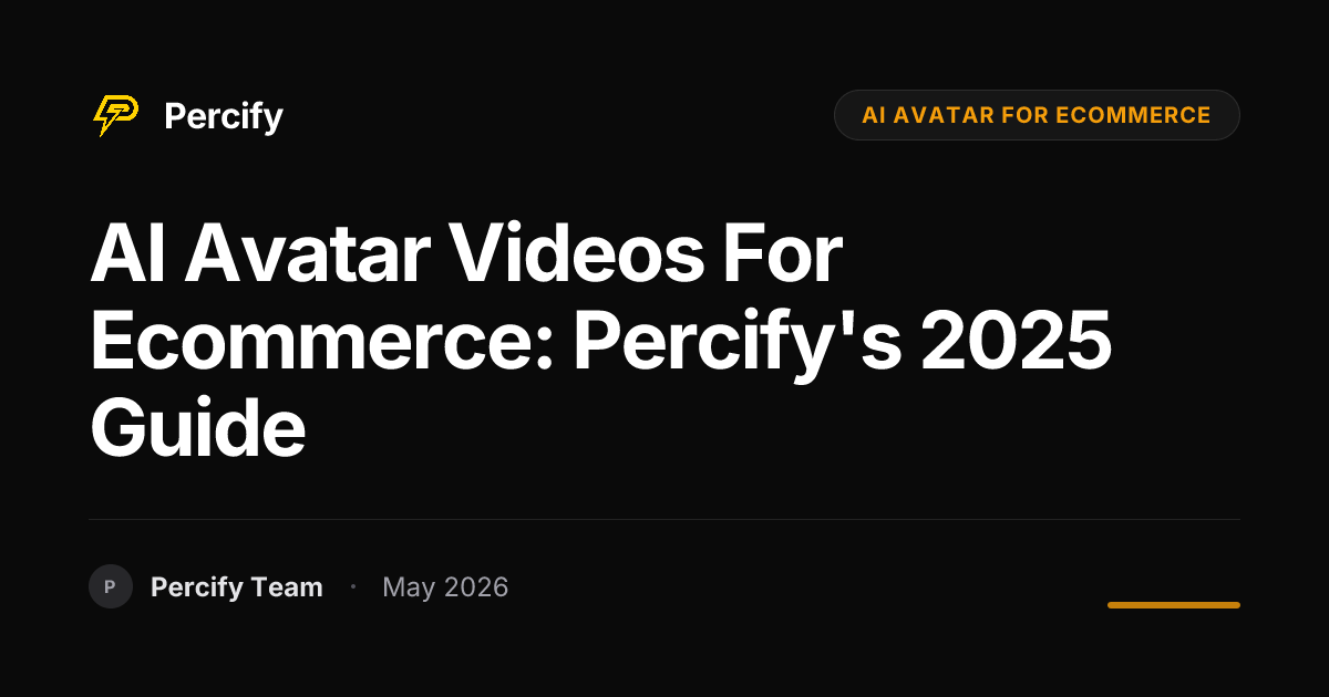 AI Avatar Videos for Ecommerce: Percify's 2025 Guide - Percify AI Avatar Blog Cover