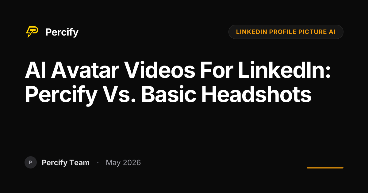 AI Avatar Videos for LinkedIn: Percify vs. Basic Headshots - Percify AI Avatar Blog Cover