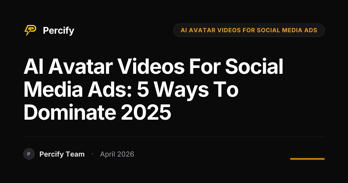 AI Avatar Videos for Social Media Ads: 5 Ways to Dominate 2025 - Percify AI Avatar Blog Cover