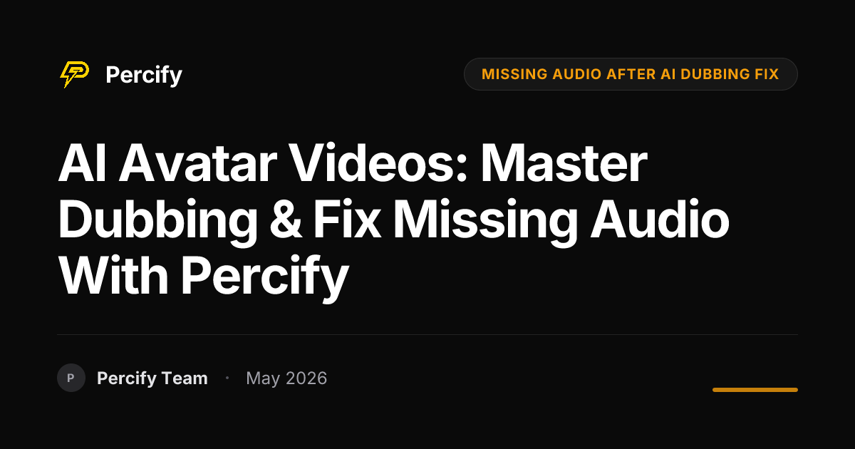 AI Avatar Videos: Master Dubbing & Fix Missing Audio with Percify - Percify AI Avatar Blog Cover