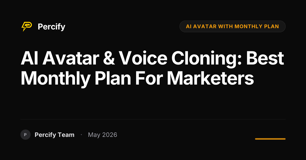 AI Avatar & Voice Cloning: Best Monthly Plan for Marketers - Percify AI Avatar Blog Cover