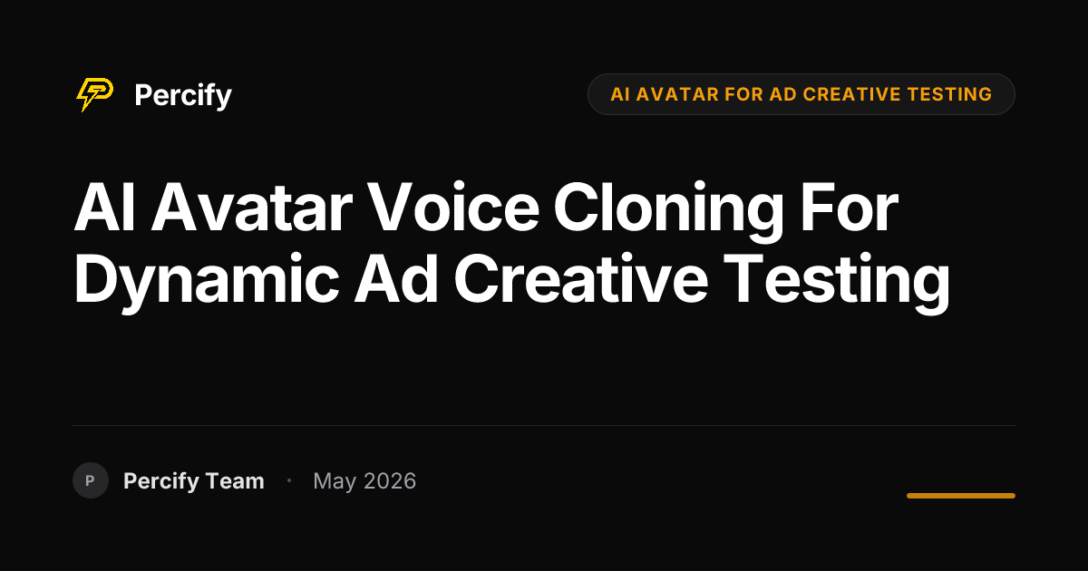 AI Avatar Voice Cloning for Dynamic Ad Creative Testing - Percify AI Avatar Blog Cover