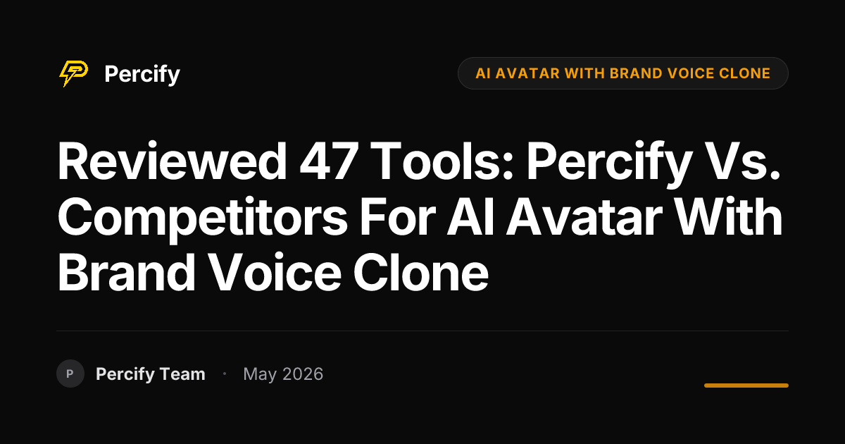 Reviewed 47 Tools: Percify vs. Competitors for AI Avatar with Brand Voice Clone - Percify AI Avatar Blog Cover
