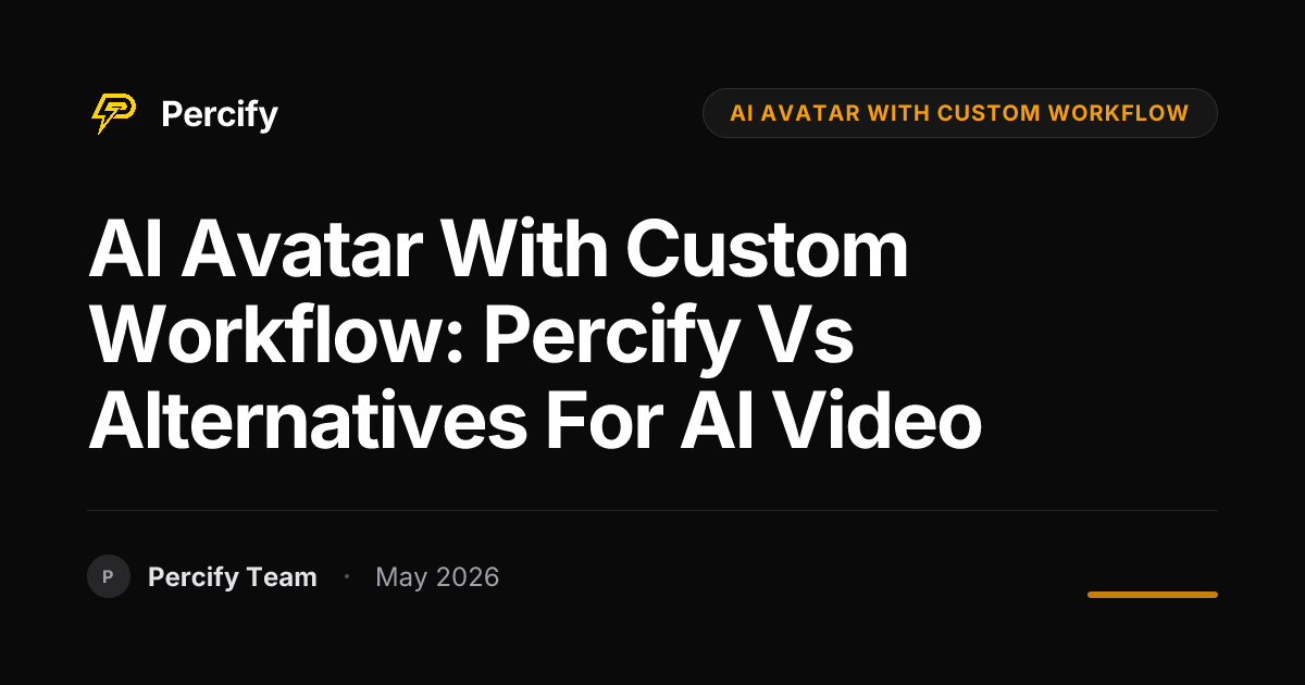 AI Avatar with Custom Workflow: Percify vs Alternatives for AI Video - Percify AI Avatar Blog Cover