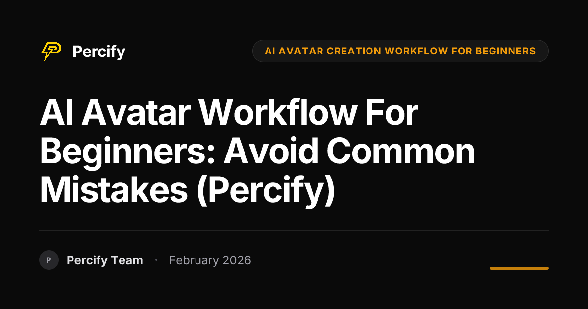 AI Avatar Workflow for Beginners: Avoid Common Mistakes (Percify) - Percify AI Avatar Blog Cover