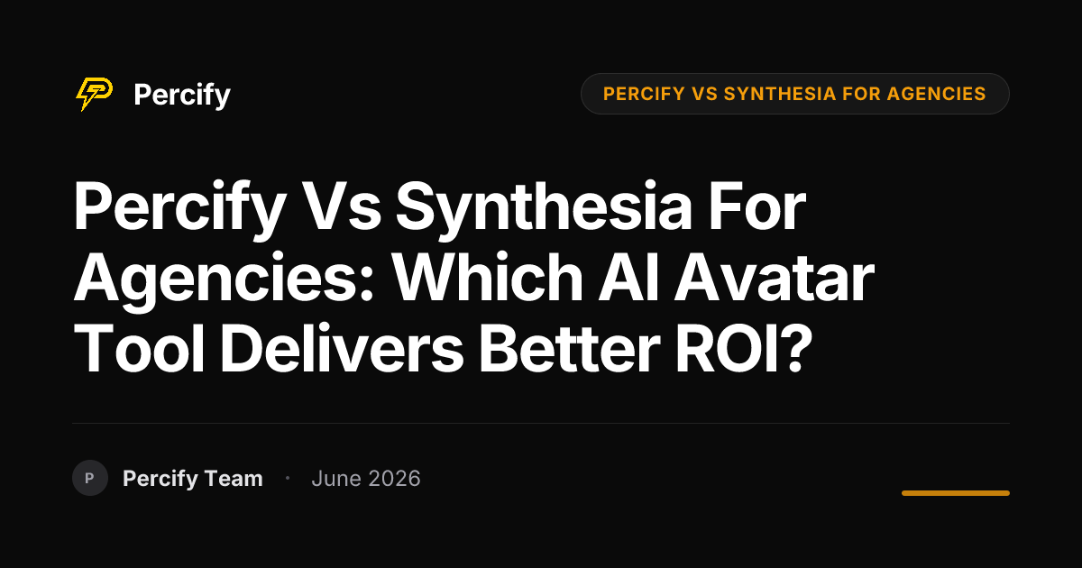 Percify vs Synthesia for Agencies: Which AI Avatar Tool Delivers Better ROI? - Percify AI Avatar Blog Cover