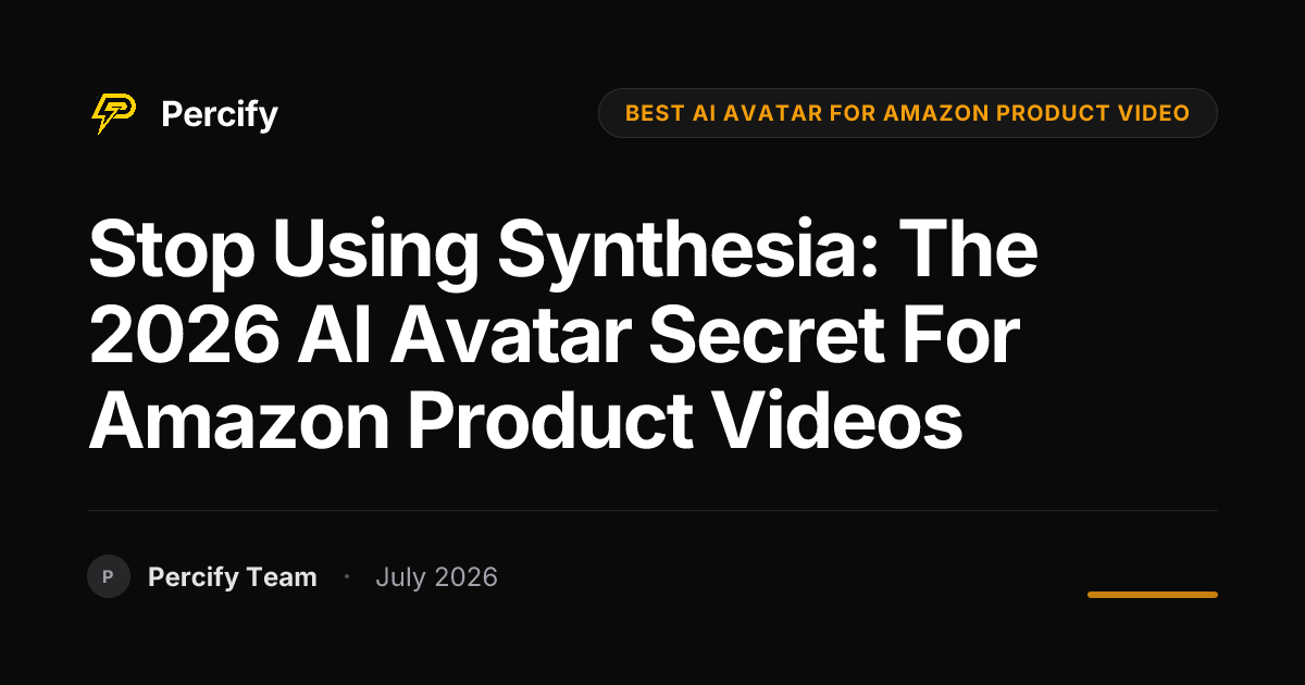 Stop Using Synthesia: The 2026 AI Avatar Secret for Amazon Product Videos - Percify AI Avatar Blog Cover
