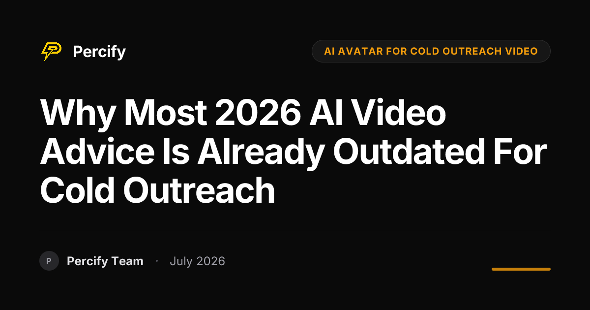 Why Most 2026 AI Video Advice is Already Outdated for Cold Outreach - Percify AI Avatar Blog Cover