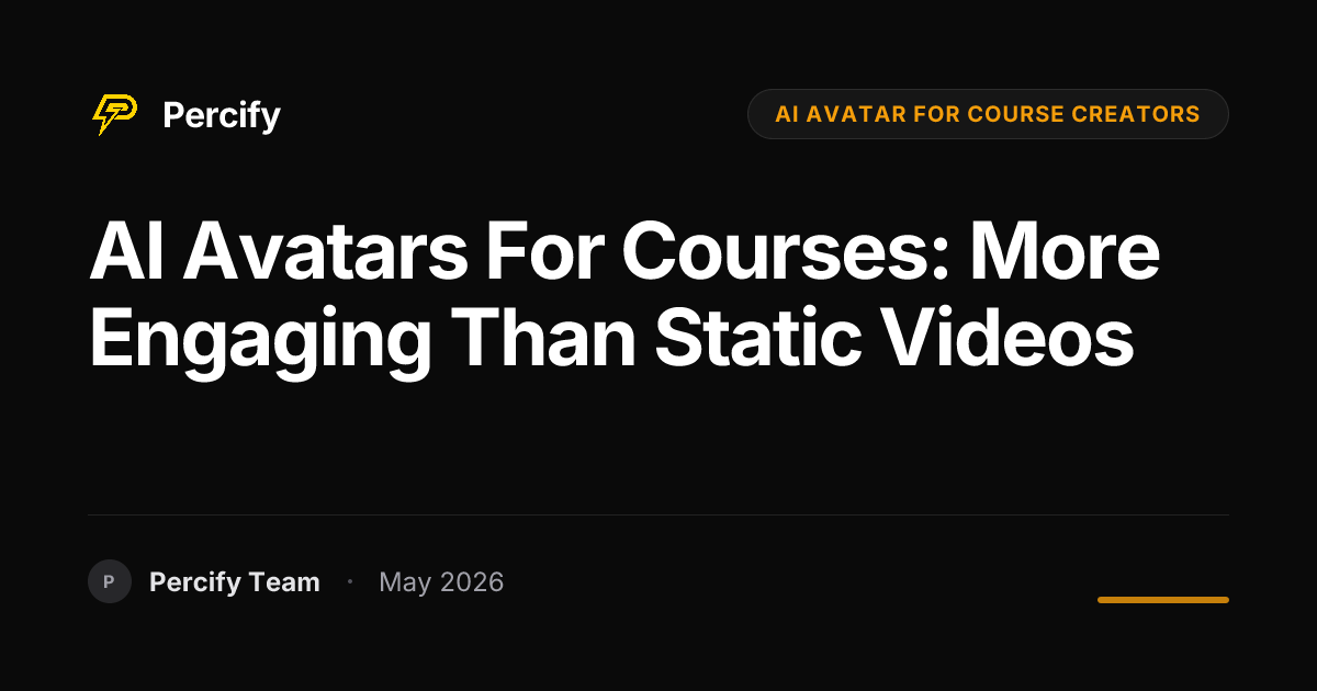 AI Avatars for Courses: More Engaging Than Static Videos - Percify AI Avatar Blog Cover