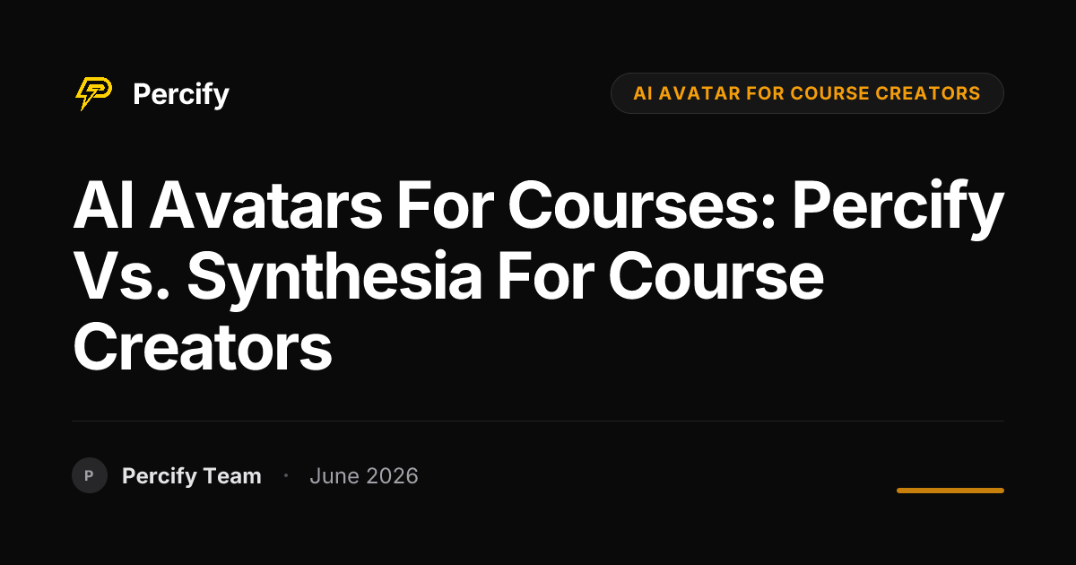 AI Avatars for Courses: Percify vs. Synthesia for Course Creators - Percify AI Avatar Blog Cover