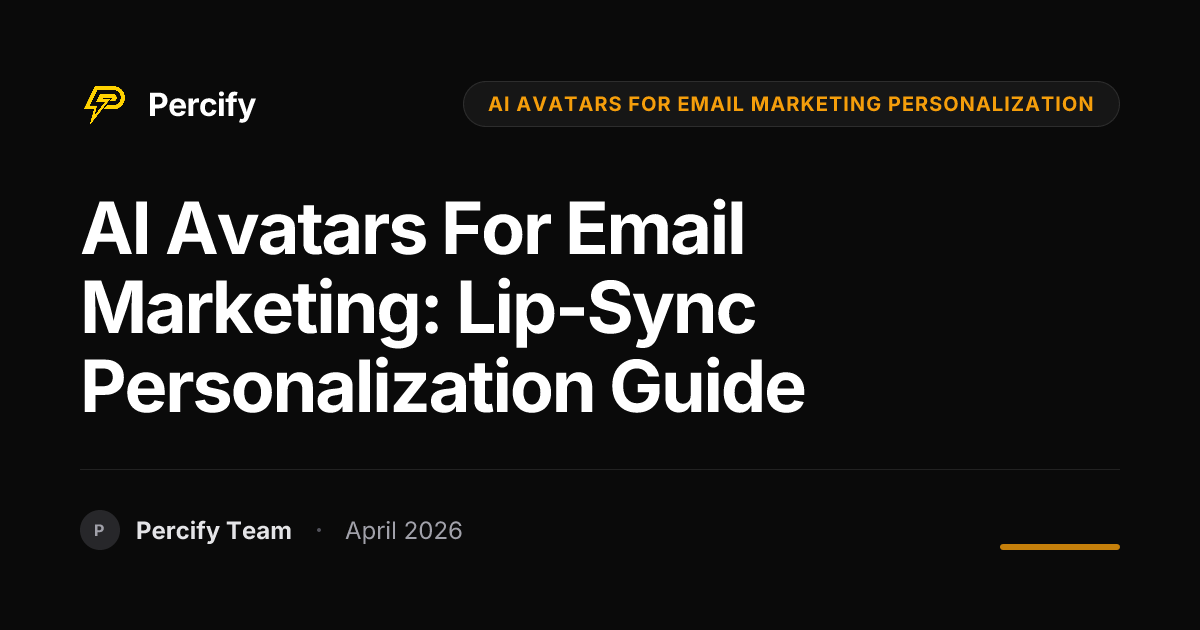 AI Avatars for Email Marketing: Lip-Sync Personalization Guide - Percify AI Avatar Blog Cover