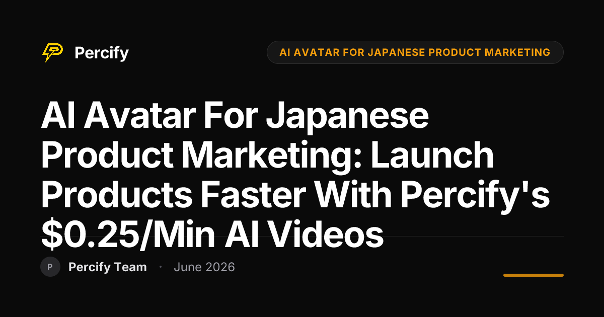 AI Avatar for Japanese Product Marketing: Launch Products Faster with Percify's $0.25/min AI Videos - Percify AI Avatar Blog Cover