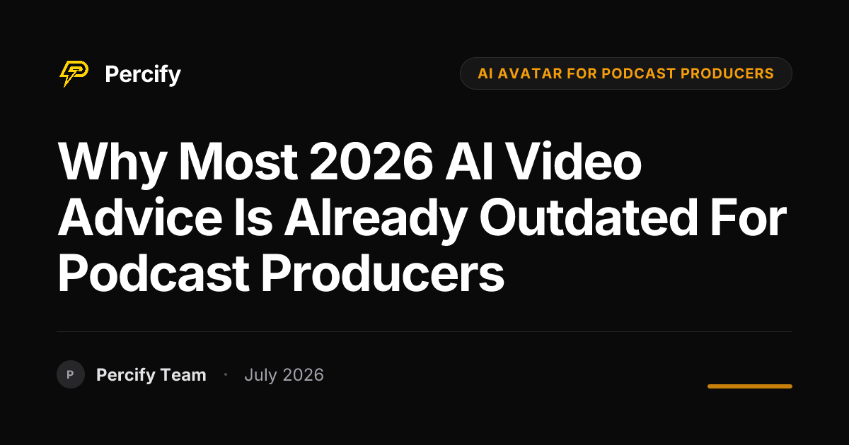 Why Most 2026 AI Video Advice is Already Outdated for Podcast Producers - Percify AI Avatar Blog Cover