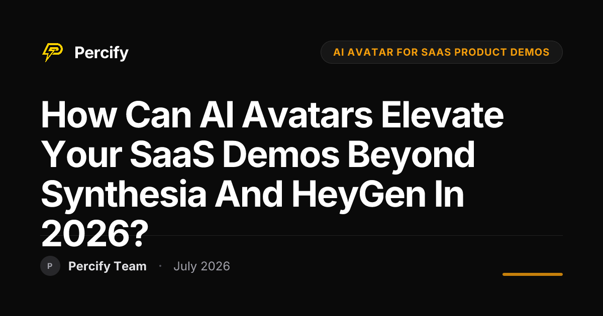 How Can AI Avatars Elevate Your SaaS Demos Beyond Synthesia and HeyGen in 2026? - Percify AI Avatar Blog Cover
