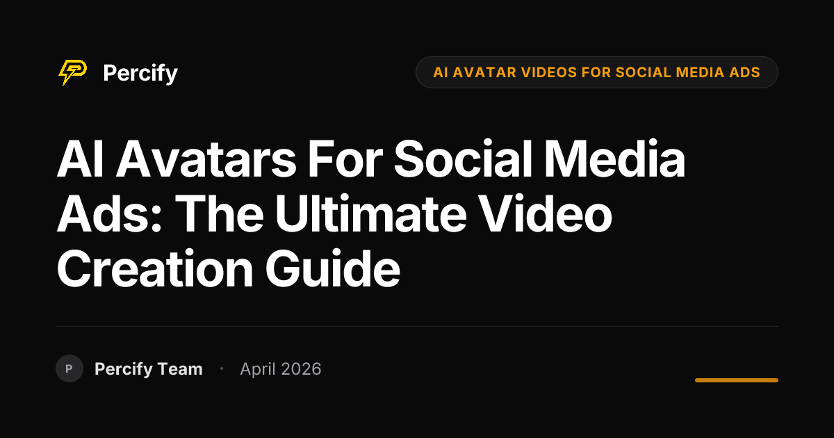 AI Avatars for Social Media Ads: The Ultimate Video Creation Guide - Percify AI Avatar Blog Cover