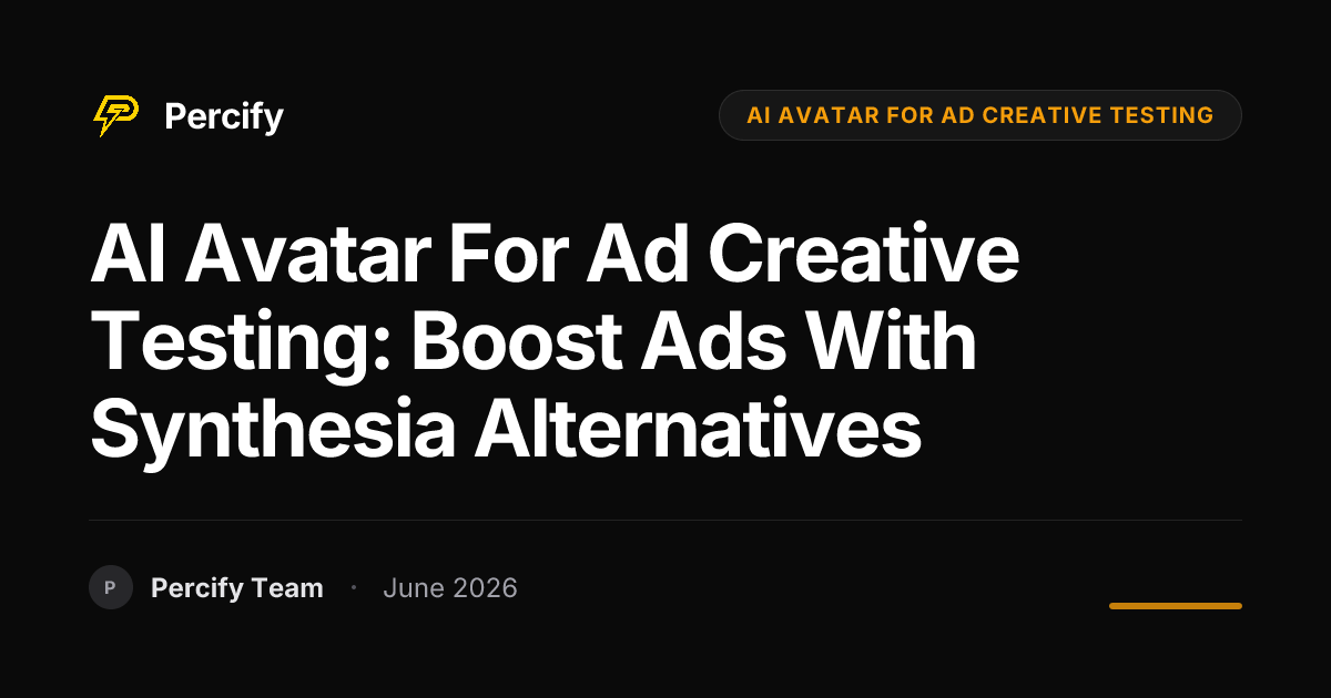AI Avatar for Ad Creative Testing: Boost Ads with Synthesia Alternatives - Percify AI Avatar Blog Cover
