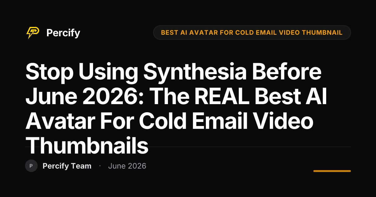 Stop Using Synthesia Before June 2026: The REAL Best AI Avatar for Cold Email Video Thumbnails - Percify AI Avatar Blog Cover