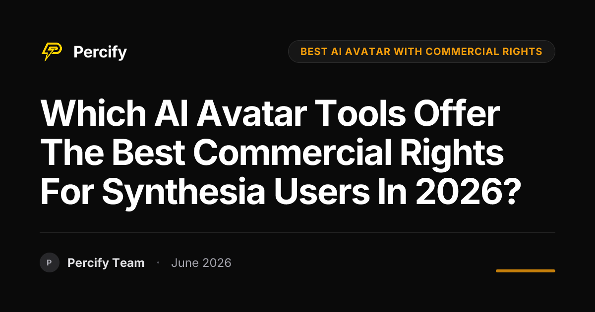 Which AI Avatar Tools Offer the Best Commercial Rights for Synthesia Users in 2026? - Percify AI Avatar Blog Cover