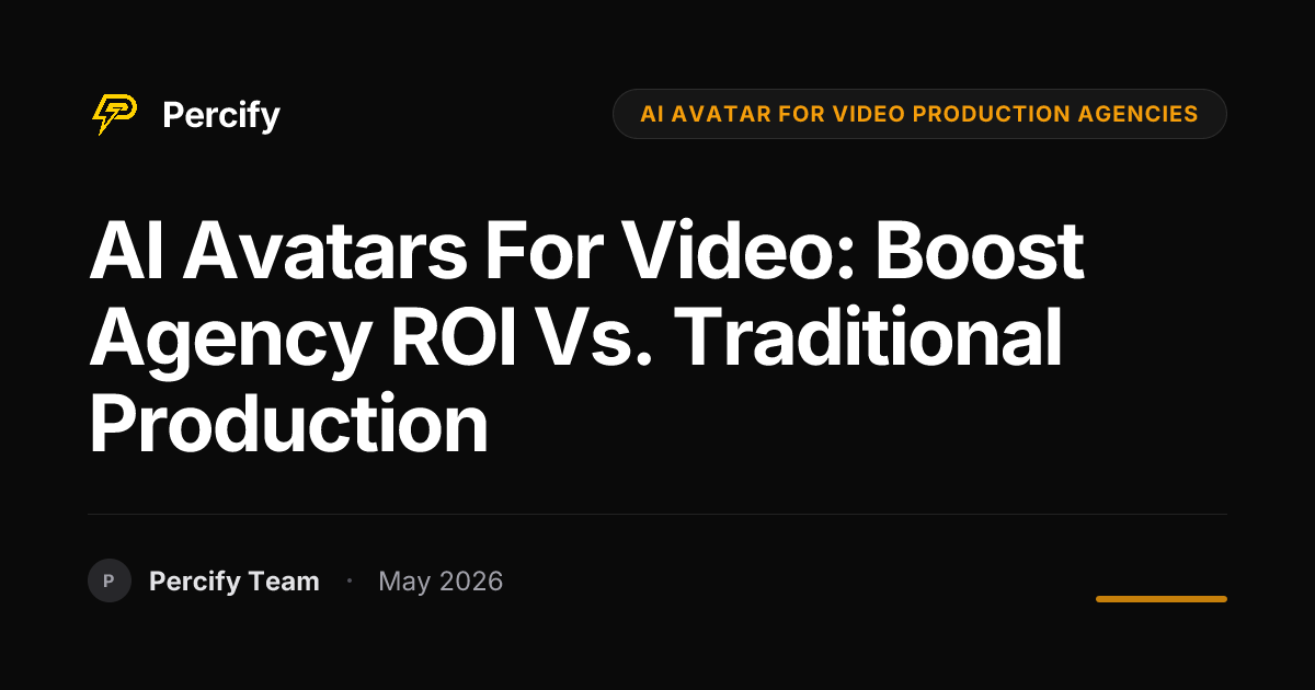 AI Avatars for Video: Boost Agency ROI vs. Traditional Production - Percify AI Avatar Blog Cover