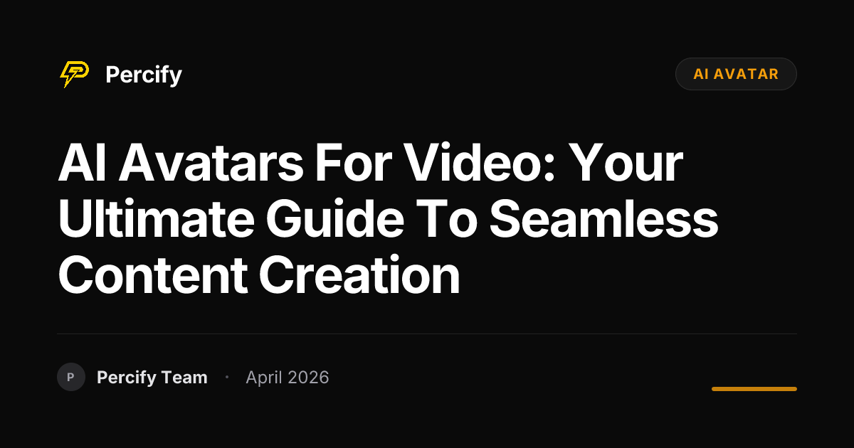 AI Avatars for Video: Your Ultimate Guide to Seamless Content Creation - Percify AI Avatar Blog Cover