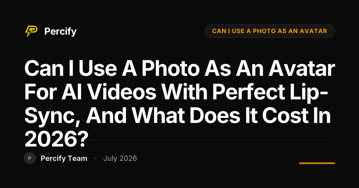 Can I Use a Photo as an Avatar for AI Videos with Perfect Lip-Sync, and What Does It Cost in 2026? - Percify AI Avatar Blog Cover