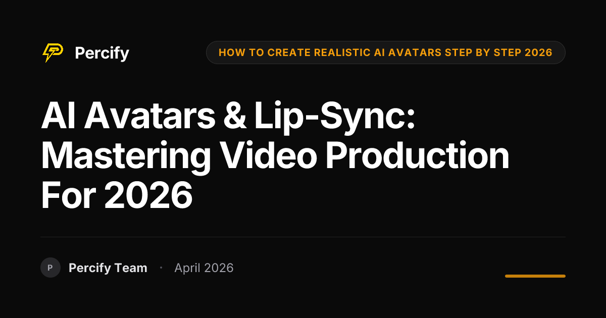 AI Avatars & Lip-Sync: Mastering Video Production for 2026 - Percify AI Avatar Blog Cover