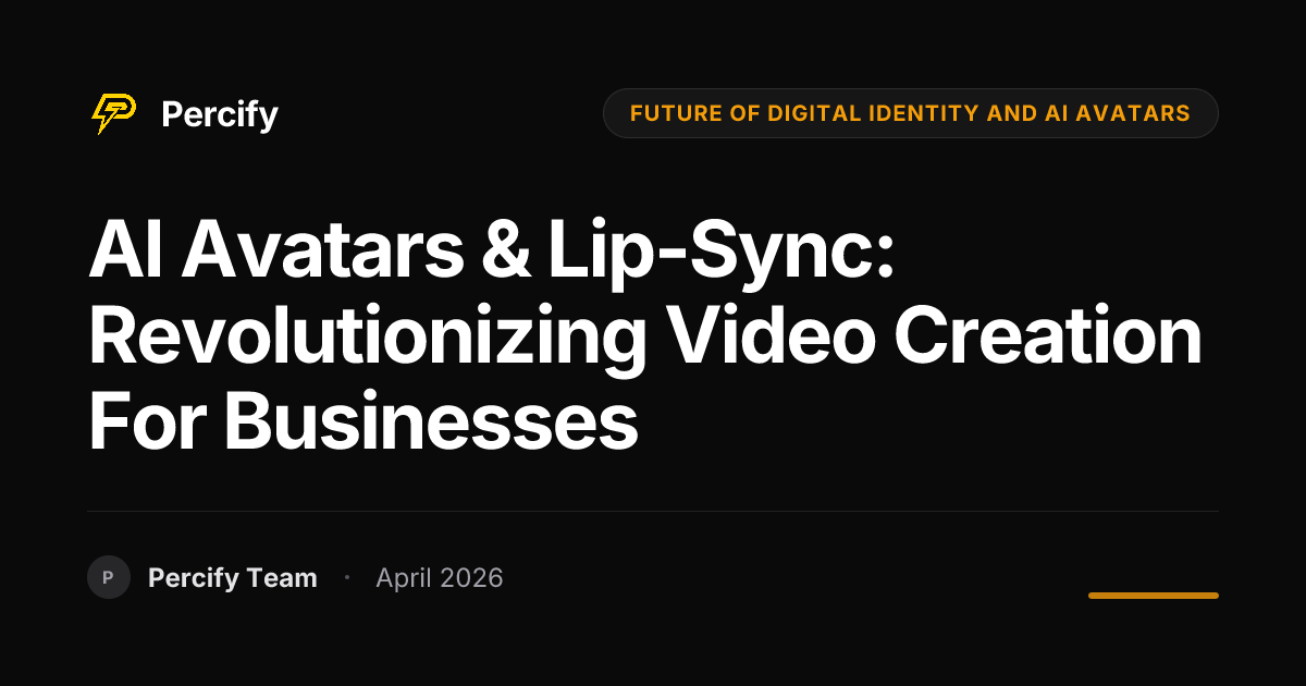 AI Avatars & Lip-Sync: Revolutionizing Video Creation for Businesses - Percify AI Avatar Blog Cover