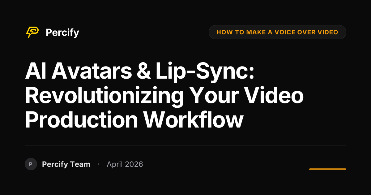 AI Avatars & Lip-Sync: Revolutionizing Your Video Production Workflow - Percify AI Avatar Blog Cover