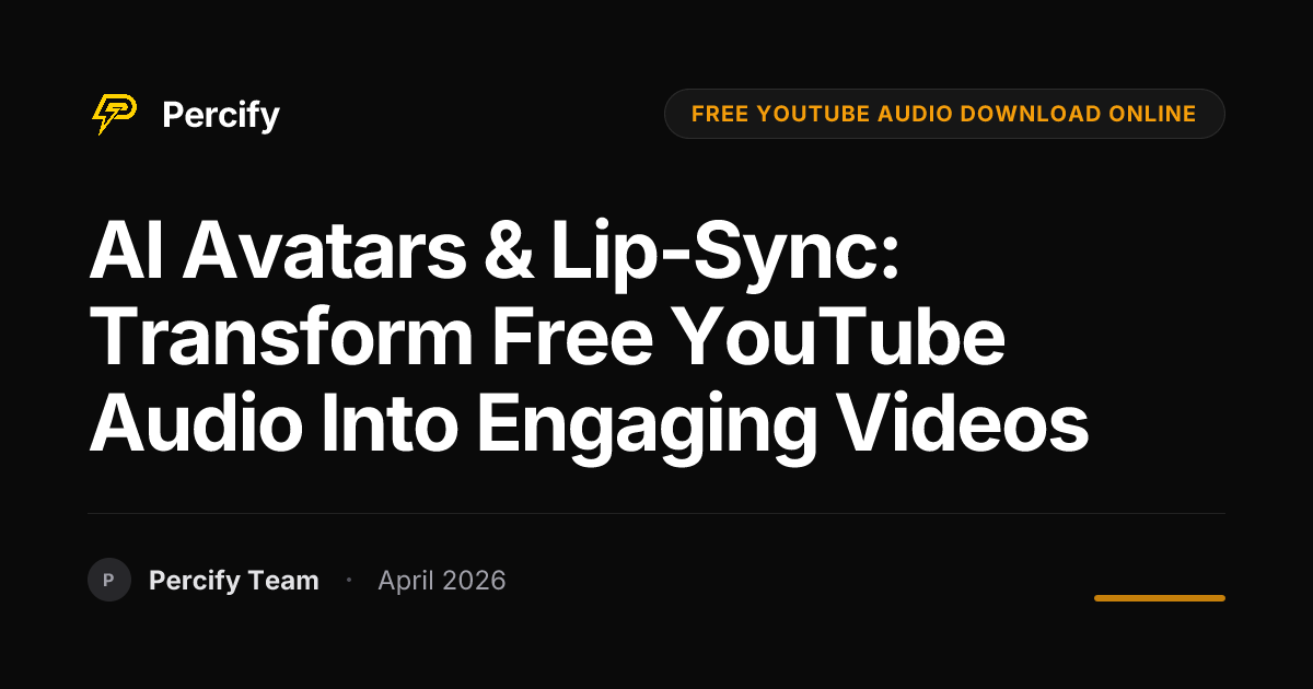 AI Avatars & Lip-Sync: Transform Free YouTube Audio into Engaging Videos - Percify AI Avatar Blog Cover