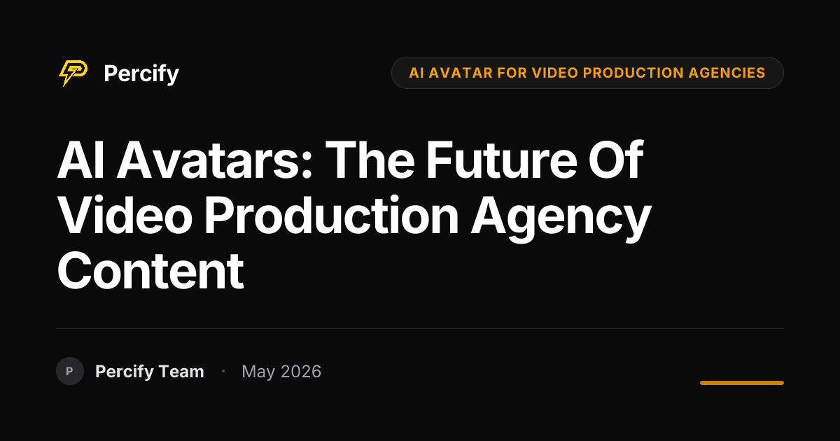 AI Avatars: The Future of Video Production Agency Content - Percify AI Avatar Blog Cover