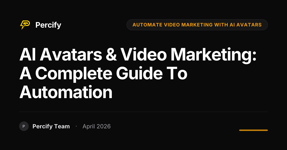 AI Avatars & Video Marketing: A Complete Guide to Automation - Percify AI Avatar Blog Cover