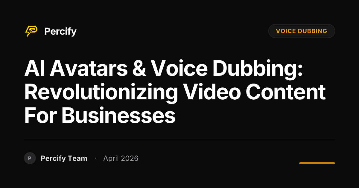 AI Avatars & Voice Dubbing: Revolutionizing Video Content for Businesses - Percify AI Avatar Blog Cover