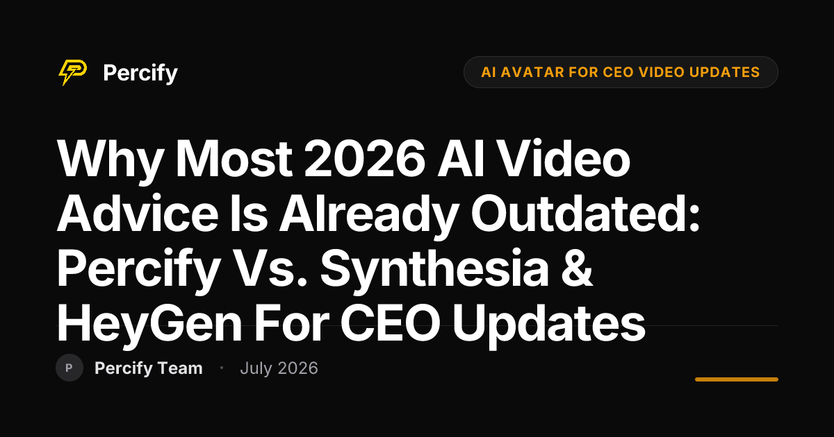 Why Most 2026 AI Video Advice is Already Outdated: Percify vs. Synthesia & HeyGen for CEO Updates - Percify AI Avatar Blog Cover