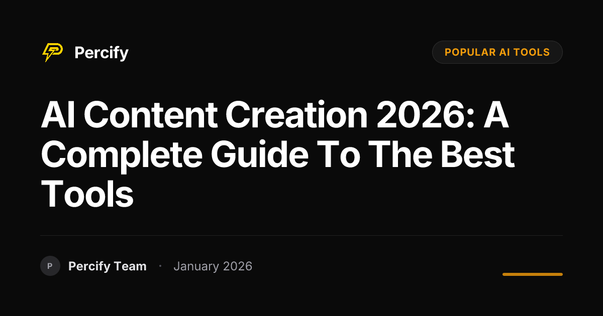 AI Content Creation 2026: A Complete Guide to the Best Tools | Percify Blog