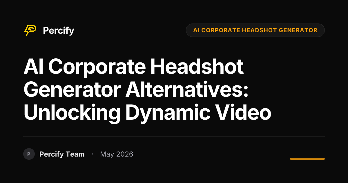 AI Corporate Headshot Generator Alternatives: Unlocking Dynamic Video - Percify AI Avatar Blog Cover