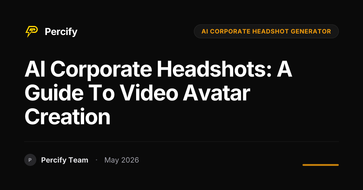 AI Corporate Headshots: A Guide to Video Avatar Creation - Percify AI Avatar Blog Cover