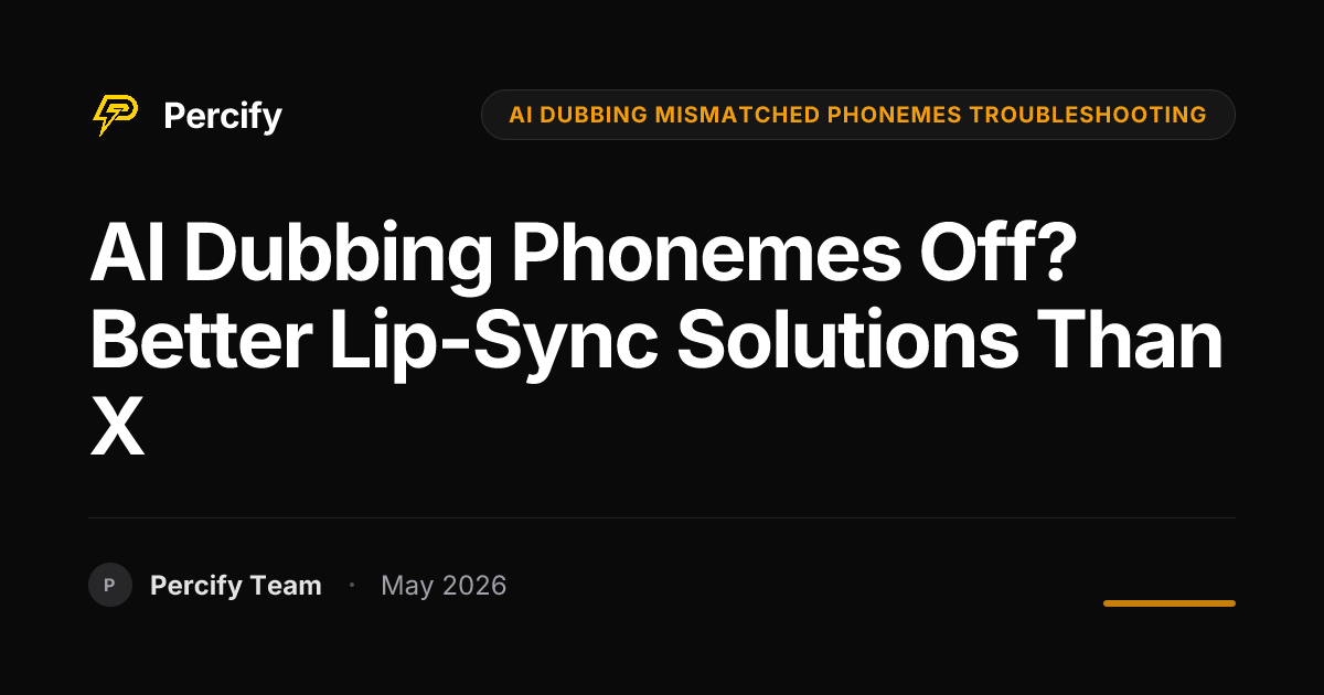 AI Dubbing Phonemes Off? Better Lip-Sync Solutions Than X - Percify AI Avatar Blog Cover