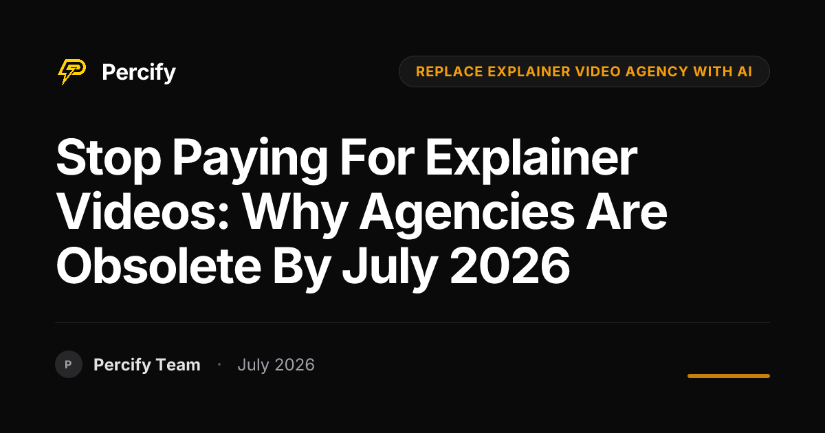 Stop Paying for Explainer Videos: Why Agencies Are Obsolete by July 2026 - Percify AI Avatar Blog Cover