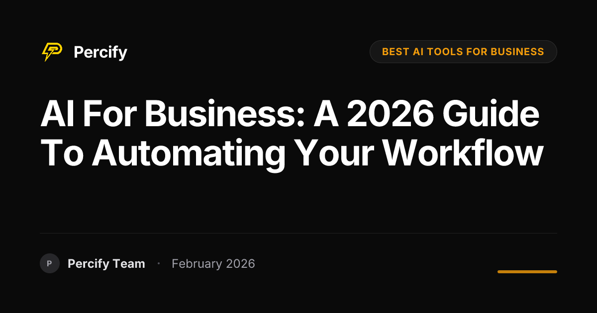 AI for Business: A 2026 Guide to Automating Your Workflow | Percify Blog