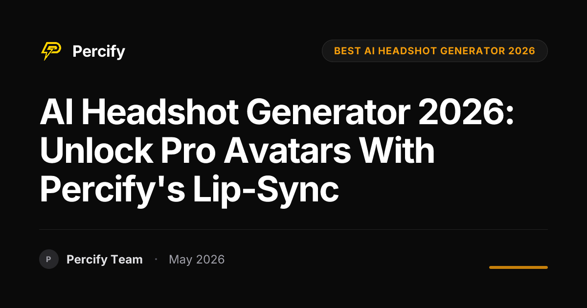 AI Headshot Generator 2026: Unlock Pro Avatars with Percify's Lip-Sync - Percify AI Avatar Blog Cover