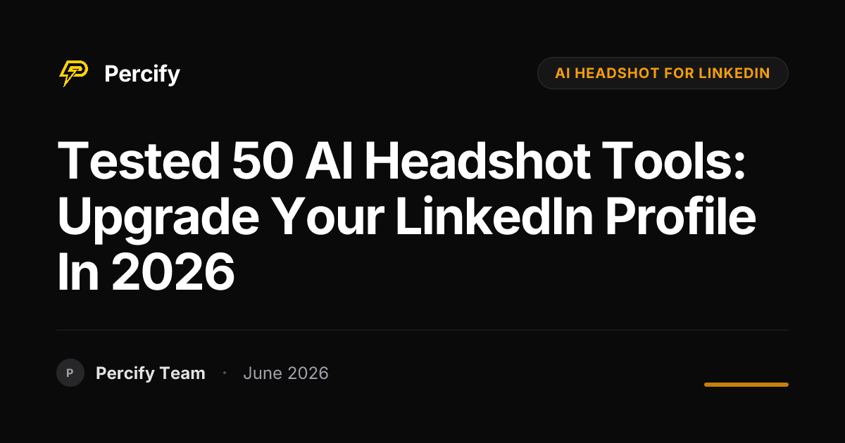 Tested 50 AI Headshot Tools: Upgrade Your LinkedIn Profile in 2026 - Percify AI Avatar Blog Cover