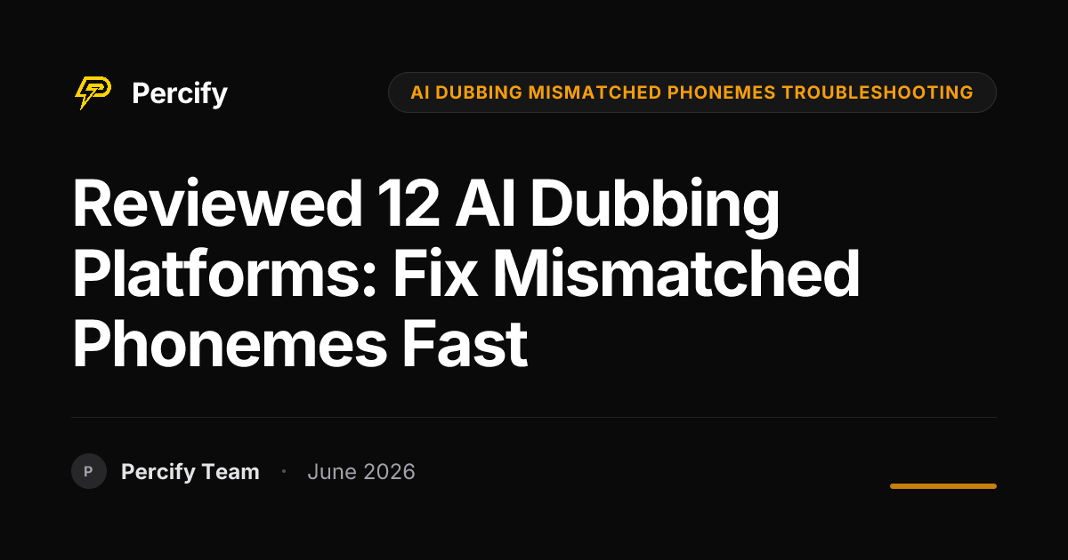 Reviewed 12 AI Dubbing Platforms: Fix Mismatched Phonemes Fast - Percify AI Avatar Blog Cover