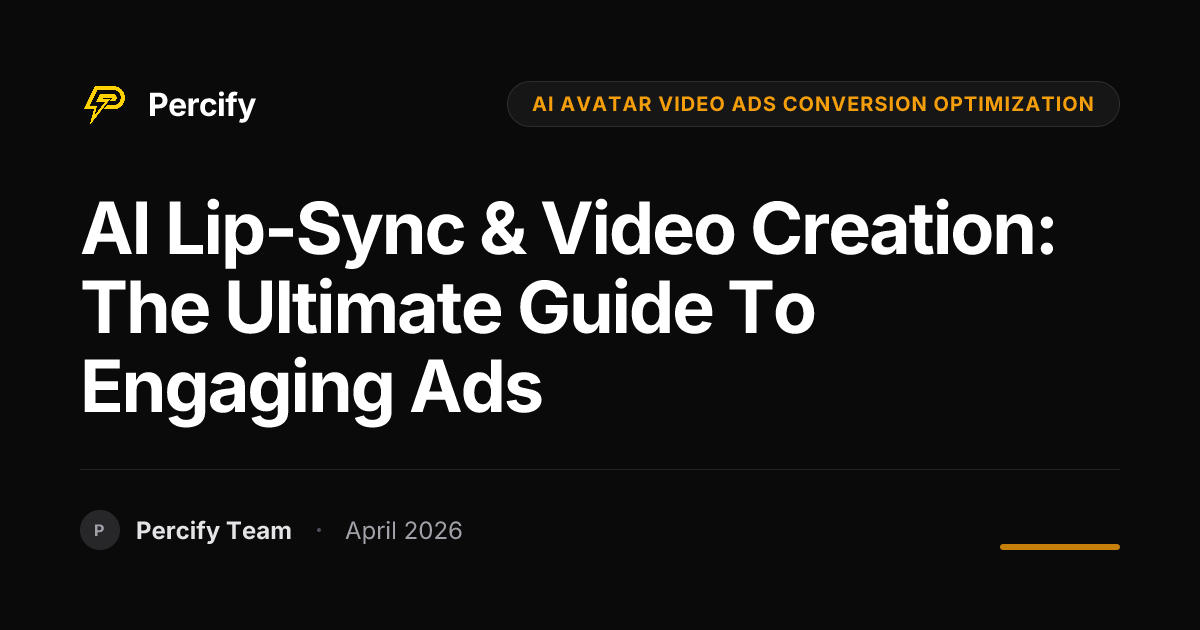 AI Lip-Sync & Video Creation: The Ultimate Guide to Engaging Ads - Percify AI Avatar Blog Cover
