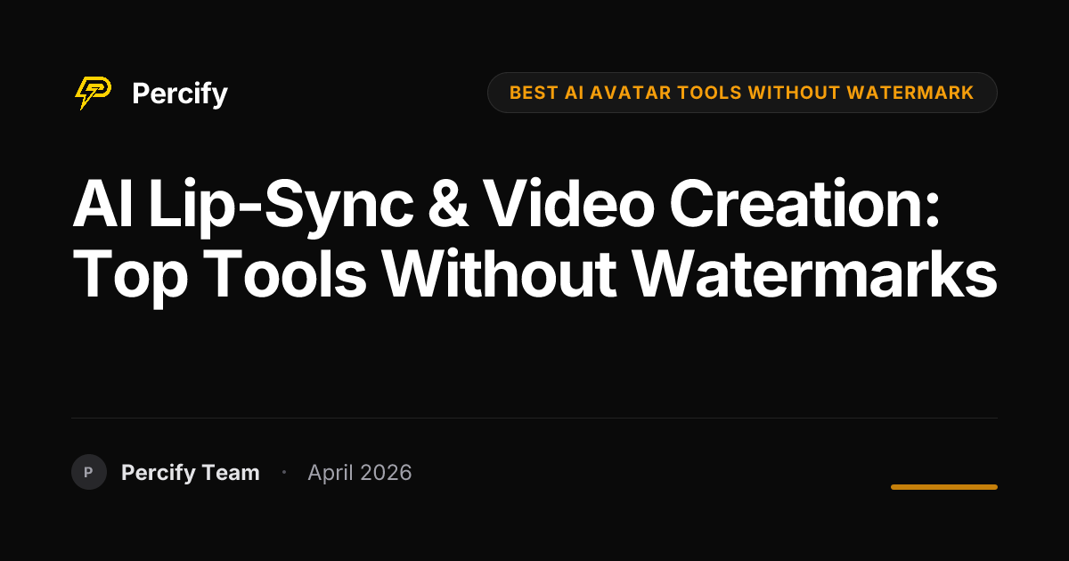 AI Lip-Sync & Video Creation: Top Tools Without Watermarks - Percify AI Avatar Blog Cover