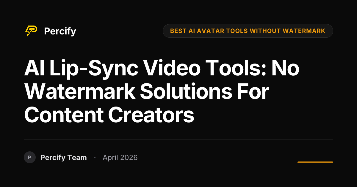 AI Lip-Sync Video Tools: No Watermark Solutions for Content Creators - Percify AI Avatar Blog Cover